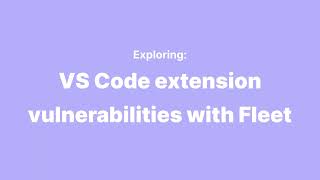 Exploring VS Code extension vulnerabilities with Fleet