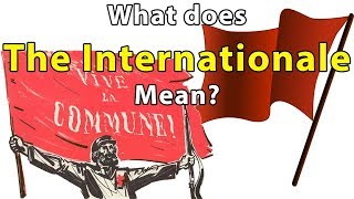 The Internationale Explained