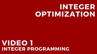Integer Optimization - Video 1: Integer Programming