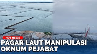 SEMULA 11 adi Ratusan, Hektar, Terkuak Akal Licik Oknum Pejabat Manipulasi Pagar Laut