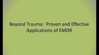 Beyond Trauma: Proven and Effective Applications of EMDR | Webinar