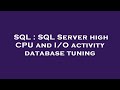 SQL : SQL Server high CPU and I/O activity database tuning