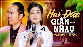 Hai Đứa Giận Nhau - Vượng Râu \u0026 Yến Ngọc | Tâm Tư Xao Xuyến Với Bản Song Ca 2025 Này