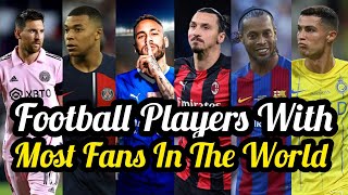 Top 10 Football Players With Most Fans In The World In 2023