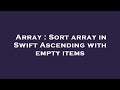Array : Sort array in Swift Ascending with empty items
