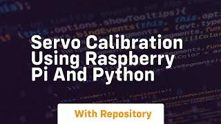 Servo calibration using raspberry pi and python