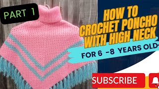 How to crochet poncho with high neck for 6_8 years old baby girl