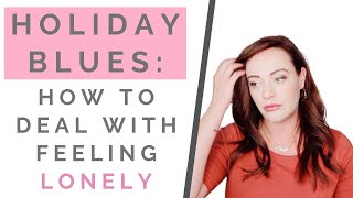 HOLIDAY BLUES: How To Deal With Feeling Lonely At Christmas | Shallon Lester