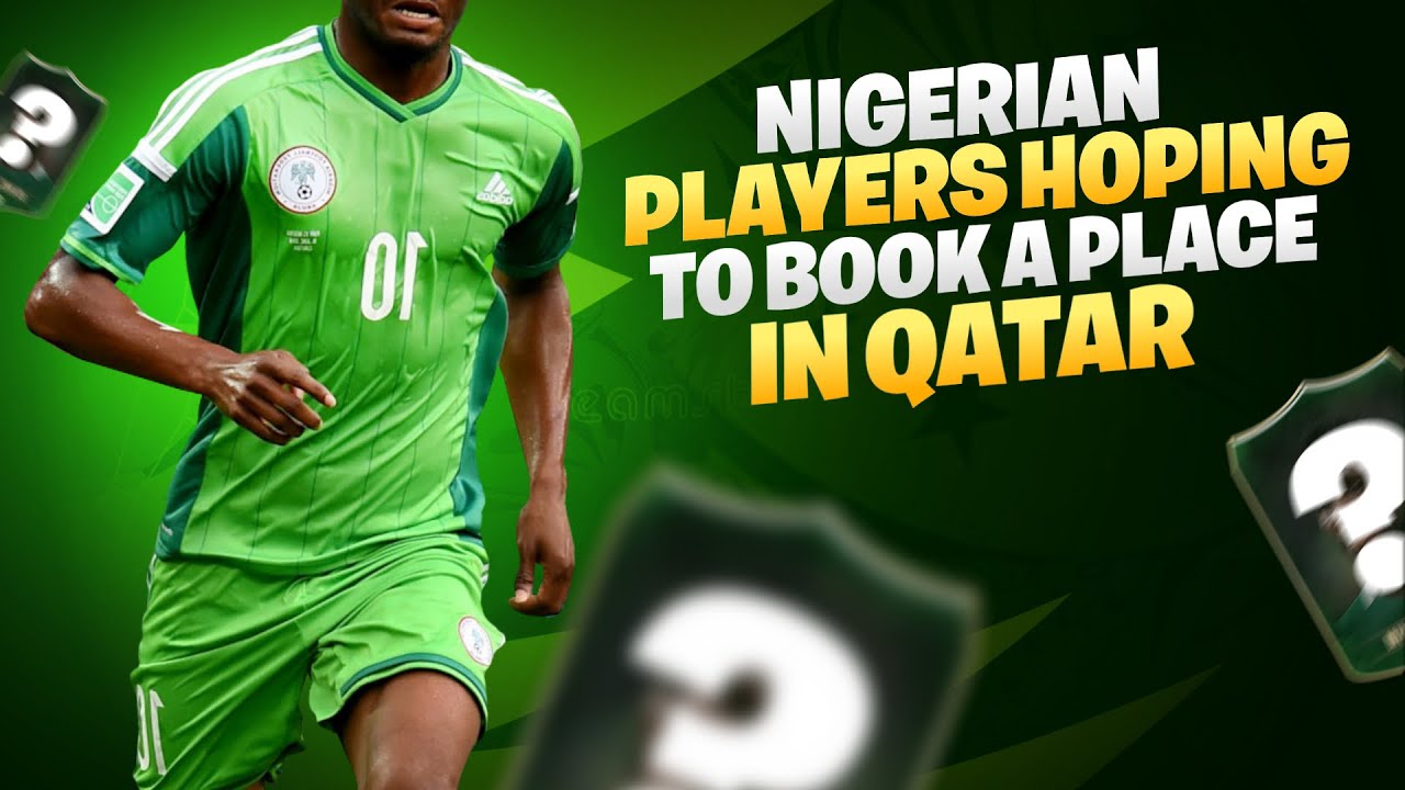 Nigerian Players Hoping To Book A Place In Qatar For FIFA 2022 - YouTube