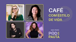 POD SER PAUTA #52 | EP AO VIVO: CAFÉ COM ESTILO DE VIDA