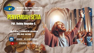 IBADAH GKNS ALLAH BERSINAR - PENYEMBAH SETIA [27 OKTOBER 2024]