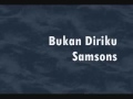 SAMSONS-BUKAN DIRIKU ( Naluri Lelaki 2005-2015 )