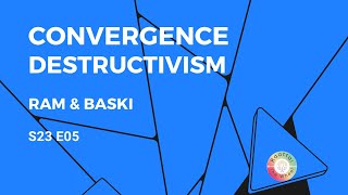 Convergence Destructivism | Ram & Baski | S23 E05