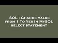 SQL : Change value from 1 To Yes In MySQL select statement
