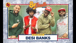 DESI BANKS IN THE TRAP ! | 85 SOUTH SHOW | KARLOUS MILLER, DC YOUNG FLY, CLAYTON ENGLISH