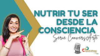 🎙Como NUTRIR tu SER desde la CONSCIENCIA 🌱