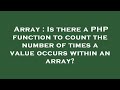 Array : Is there a PHP function to count the number of times a value occurs within an array?