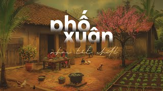 Phố Xuân, Tết Này Con Sẽ Về, Nàng Xuân🧧Playlist Chill Nghe Là Thấy Tết Đến Xuân Về