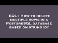 SQL : How to delete multiple rows in a PostgreSQL database based on string id?