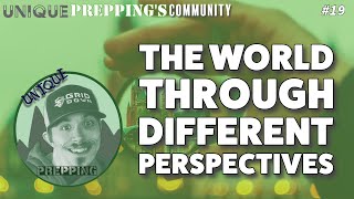 Unique Prepping's Community | Ep. 19 | The World Through Different Perspectives