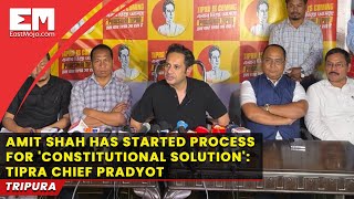 Home Minister has started process for 'constitutional solution': TIPRA Chief Pradyot