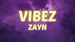 ZAYN - Vibez (Lyrics Video) Don't keep me waiting