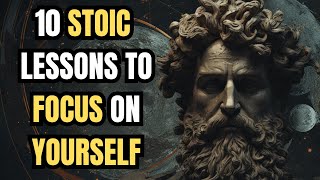 10 Stoic Lessons FOCUS On YOURSELF Not OTHERS I STOICISM I STOIC PHILOSOPHY I MOTIVATION