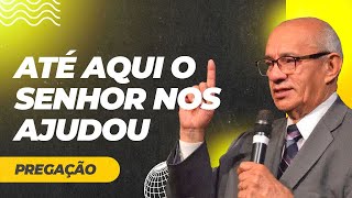 ATÉ AQUI O SENHOR NOS AJUDOU - PREGAÇÃO - PR. GEZIEL GOMES