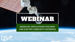 DSIAC Webinar: Emerging Applications for Ionic and Electric Energetic Materials