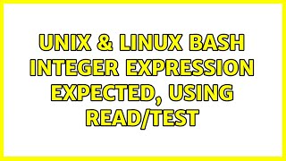 Unix & Linux: Bash: integer expression expected, using read/test (2 Solutions!!)