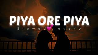 Piya ore Piya || lofi song || mixed ||slowed reverb ||