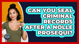 Can You Seal Criminal Records After A Nolle Prosequi? - Second Chance Journey