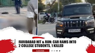 FARIDABAD HIT \u0026 RUN: CAR RAMS INTO 2 COLLEGE STUDENTS, 1 KILLED