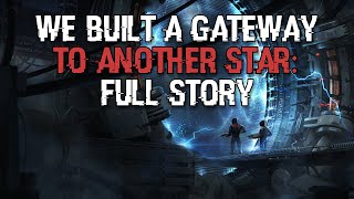 We Built a Gateway to Another Star: Full Story | Sci-Fi Creepypasta