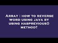 Array : how to reverse word using java by using hasprevious() method?