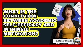 What Is The Connection Between Academic Self-Efficacy And Intrinsic Motivation?