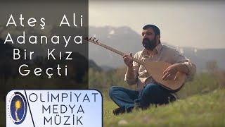 Ateş Ali | Adanaya Bir Kız Geçti (Official Video)