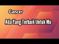 Cancer🌹Ada Yang Terbaik Untuk Mu🎁💞