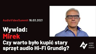 Wywiad z Mirkiem - czy warto było kupić stary sprzęt audio Hi-Fi Grundig - Audio Video Summit 16.03