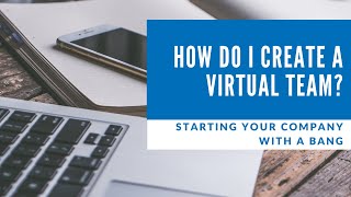 Starting your Company with a Bang: How do I create a virtual team?