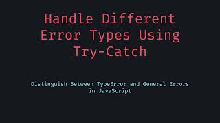 Handle Different Error Types Using Try Catch in JavaScript