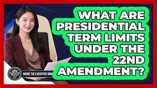 What Are Presidential Term Limits Under The 22nd Amendment? - Inside the Executive Branch