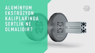 Alüminyum ekstrüzyon kalıplarında sertlik ne olmalıdır?