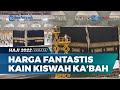 Ternyata Segini, Harga Fantastis Kain Kiswah Ka'bah yang Diganti Setahun Sekali