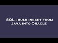 SQL : bulk insert from Java into Oracle