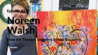 How Art Therapy Can Help With Stroke Recovery | Noreen Walsh - EP 120
