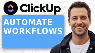 How to Automate Workflows in 5 Minutes to Save 5+ Hours Every Week ClickUp