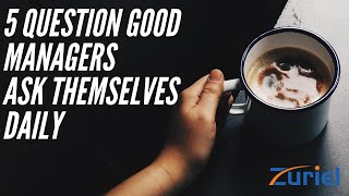 5 QUESTIONS GOOD MANAGERS ASK THEMSELVES