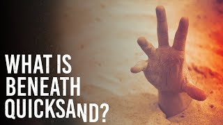 What Is Beneath Quicksand ?