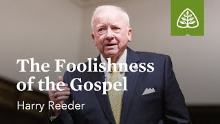 Harry Reeder: The Foolishness of the Gospel